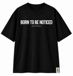 Born To Be Noticed Tee