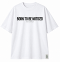 Born To Be Noticed Tee