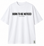 Born To Be Noticed Tee
