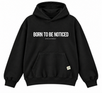 Born To Be Noticed Hoodie