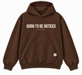 Born To Be Noticed Hoodie